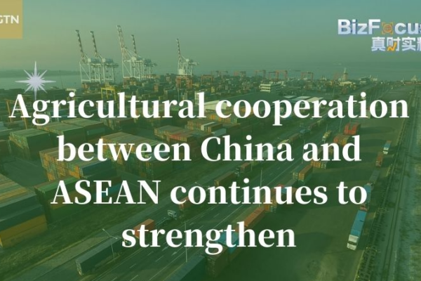 ASEAN Agri Trade Soars with the Chinese Mainland ASEAN_Agri_Trade_Soars_with_the_Chinese_Mainland