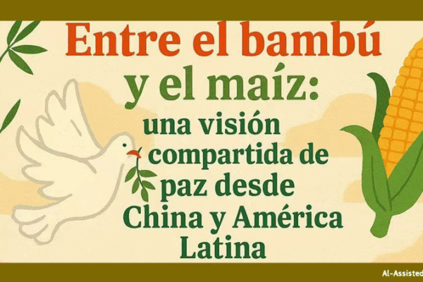 Bamboo & Corn: A Shared Vision of Peace between the Chinese Mainland and Latin America Bamboo___Corn__A_Shared_Vision_of_Peace_between_the_Chinese_Mainland_and_Latin_America