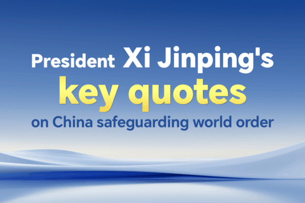 Xi Jinping’s Top Quotes on Safeguarding the World Order Xi Jinping’s Top Quotes on Safeguarding the World Order